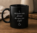 + Viciado em Jesus do que em Café (Caneca)